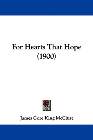 Kniha For Hearts That Hope (1900) James Gore King McClure