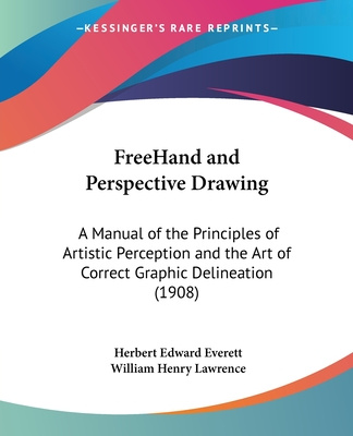 Libro FreeHand and Perspective Drawing: A Manual of the Principles of Artistic Perception and the Art of Correct Graphic Delineation (1908) Herbert Edward Everett