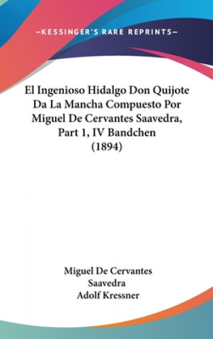 Książka El Ingenioso Hidalgo Don Quijote Da La Mancha Compuesto Por Miguel De Cervantes Saavedra, Part 1, IV Bandchen (1894) Miguel De Cervantes Saavedra