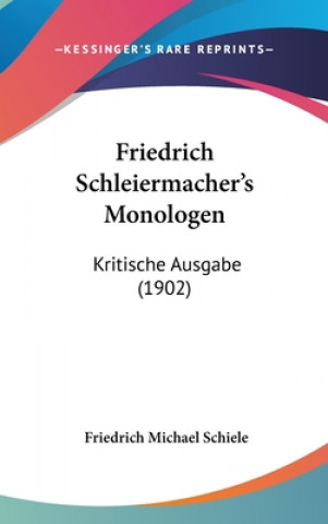 Kniha Friedrich Schleiermacher's Monologen: Kritische Ausgabe (1902) Friedrich Michael Schiele