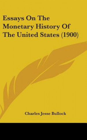 Book Essays On The Monetary History Of The United States (1900) Charles Jesse Bullock