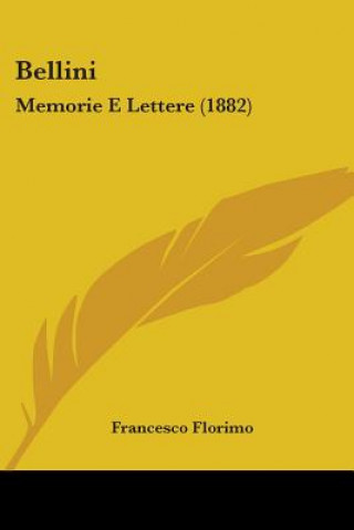 Könyv Bellini: Memorie E Lettere (1882) Francesco Florimo