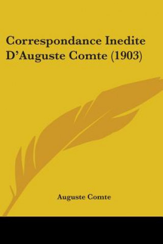 Kniha Correspondance Inedite D'Auguste Comte (1903) Auguste Comte