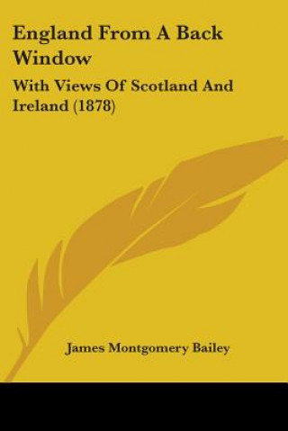 Könyv England From A Back Window: With Views Of Scotland And Ireland (1878) James Montgomery Bailey