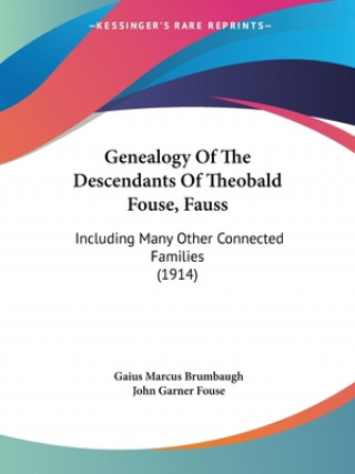 Buch Genealogy Of The Descendants Of Theobald Fouse, Fauss: Including Many Other Connected Families (1914) Gaius Marcus Brumbaugh