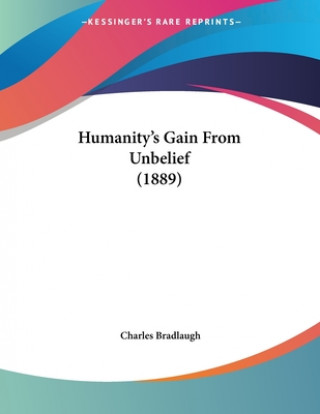 Buch Humanity's Gain From Unbelief (1889) Charles Bradlaugh