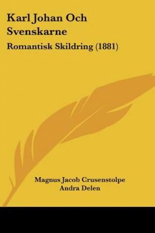 Kniha Karl Johan Och Svenskarne: Romantisk Skildring (1881) Magnus Jacob Crusenstolpe