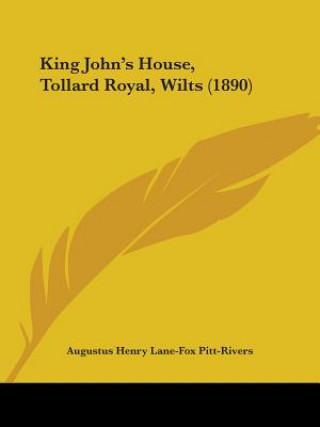 Kniha King John's House, Tollard Royal, Wilts (1890) Augustus Henry Lane-Fox Pitt-Rivers