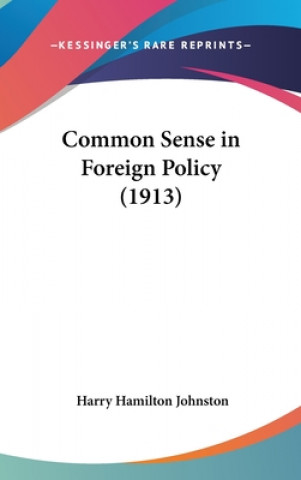 Kniha Common Sense in Foreign Policy (1913) Harry Hamilton Sir Johnston