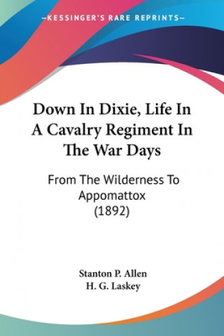 Kniha Down In Dixie, Life In A Cavalry Regiment In The War Days: From The Wilderness To Appomattox (1892) Stanton P. Allen