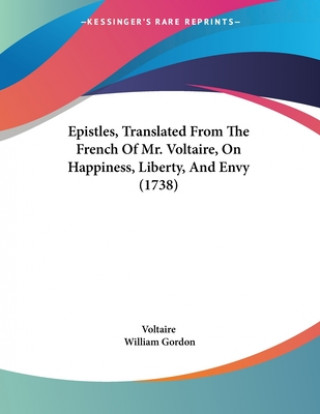 Kniha Epistles, Translated From The French Of Mr. Voltaire, On Happiness, Liberty, And Envy (1738) Voltaire