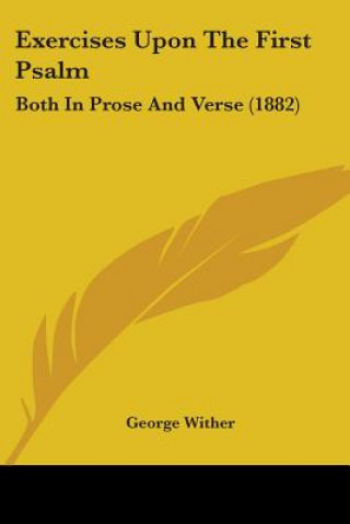 Kniha Exercises Upon The First Psalm: Both In Prose And Verse (1882) George Wither