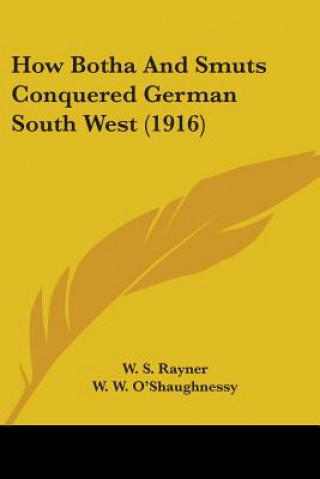 Knjiga How Botha And Smuts Conquered German South West (1916) W. S. Rayner