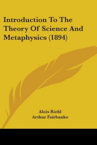 Knjiga Introduction To The Theory Of Science And Metaphysics (1894) Alois Riehl