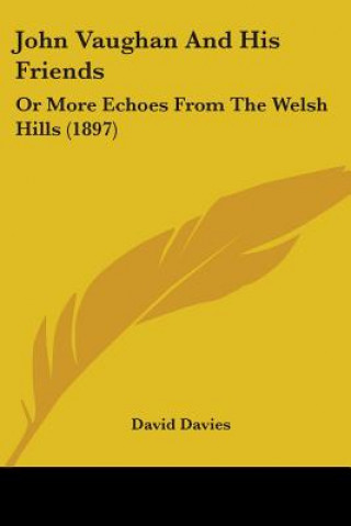 Buch John Vaughan And His Friends: Or More Echoes From The Welsh Hills (1897) David Davies