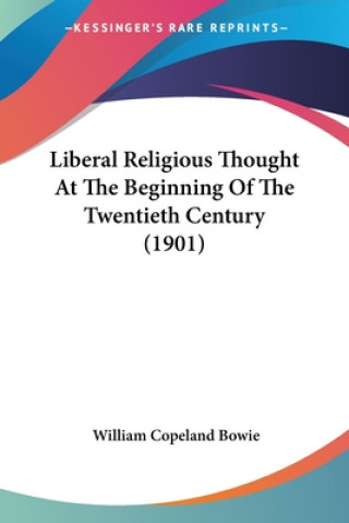 Carte Liberal Religious Thought At The Beginning Of The Twentieth Century (1901) William Copeland Bowie