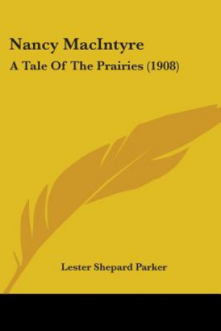 Knjiga Nancy MacIntyre: A Tale Of The Prairies (1908) Lester Shepard Parker