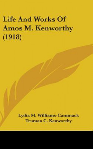 Kniha Life And Works Of Amos M. Kenworthy (1918) Lydia M. Williams-Cammack