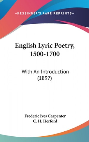 Kniha English Lyric Poetry, 1500-1700: With An Introduction (1897) Frederic Ives Carpenter