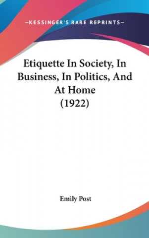 Kniha Etiquette In Society, In Business, In Politics, And At Home (1922) Emily Post