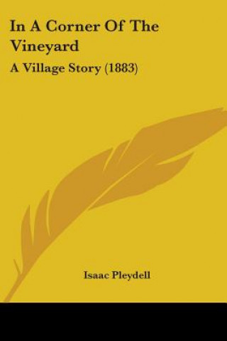 Livro In A Corner Of The Vineyard: A Village Story (1883) Isaac Pleydell