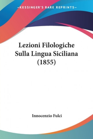 Könyv Lezioni Filologiche Sulla Lingua Siciliana (1855) Innocenzio Fulci