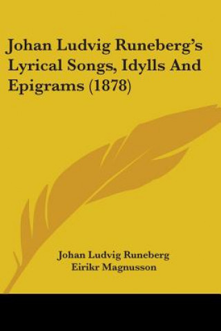 Kniha Johan Ludvig Runeberg's Lyrical Songs, Idylls And Epigrams (1878) Johan Ludvig Runeberg
