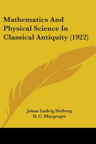 Książka Mathematics And Physical Science In Classical Antiquity (1922) Johan Ludvig Heiberg