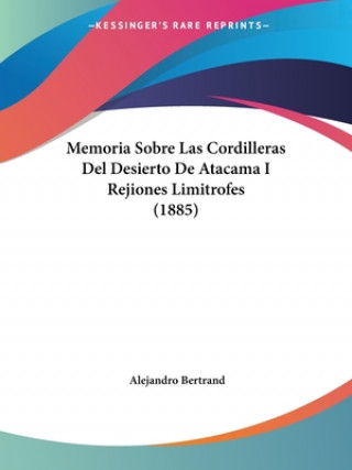 Carte Memoria Sobre Las Cordilleras Del Desierto De Atacama I Rejiones Limitrofes (1885) Alejandro Bertrand