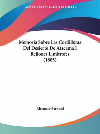 Kniha Memoria Sobre Las Cordilleras Del Desierto De Atacama I Rejiones Limitrofes (1885) Alejandro Bertrand