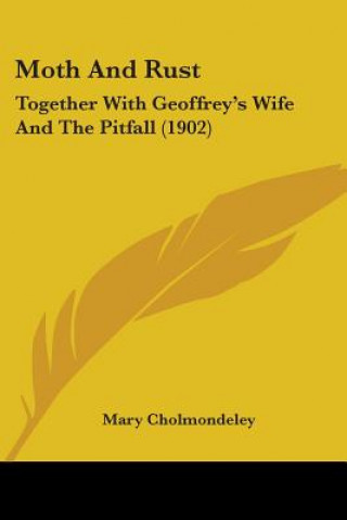 Kniha Moth And Rust: Together With Geoffrey's Wife And The Pitfall (1902) Mary Cholmondeley