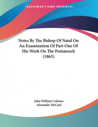 Livre Notes By The Bishop Of Natal On An Examination Of Part One Of His Work On The Pentateuch (1863) John William Colenso