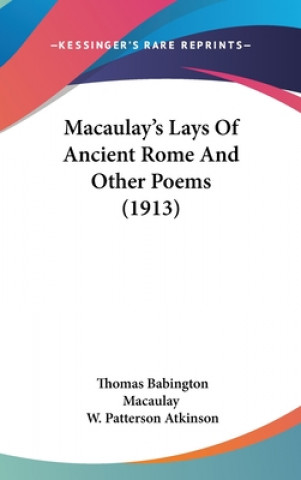 Livre Macaulay's Lays Of Ancient Rome And Other Poems (1913) Thomas Babington Macaulay