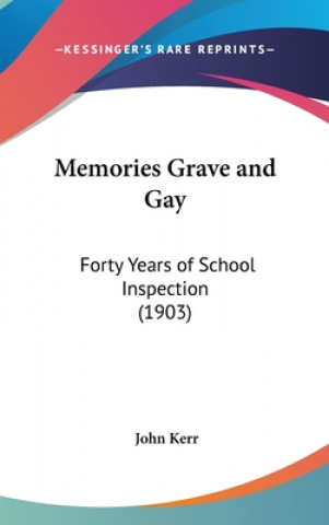 Kniha Memories Grave and Gay: Forty Years of School Inspection (1903) John Psychologist Kerr