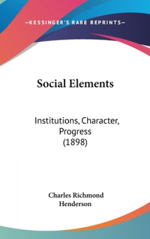 Buch Social Elements: Institutions, Character, Progress (1898) Charles Richmond Henderson