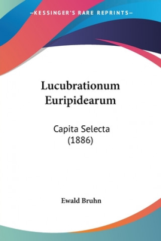 Buch Lucubrationum Euripidearum: Capita Selecta (1886) Ewald Bruhn