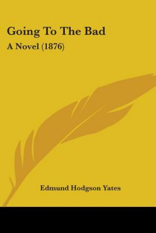 Buch Going To The Bad: A Novel (1876) Edmund Hodgson Yates