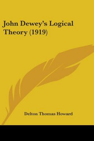 Knjiga John Dewey's Logical Theory (1919) Delton Thomas Howard