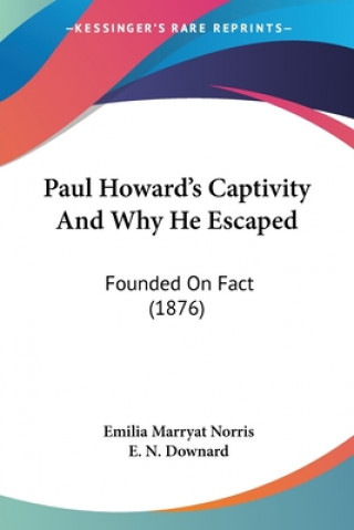 Kniha Paul Howard's Captivity And Why He Escaped: Founded On Fact (1876) Emilia Marryat Norris