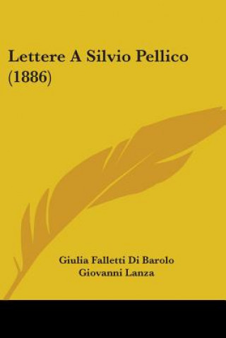 Kniha Lettere A Silvio Pellico (1886) Giulia Falletti Di Barolo