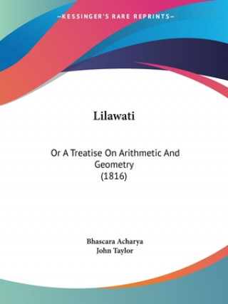 Kniha Lilawati: Or A Treatise On Arithmetic And Geometry (1816) Bhascara Acharya