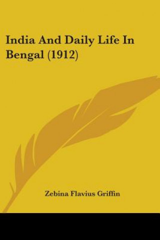 Kniha India And Daily Life In Bengal (1912) Zebina Flavius Griffin