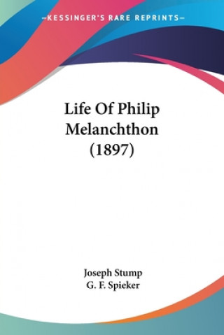 Kniha Life Of Philip Melanchthon (1897) Joseph Stump
