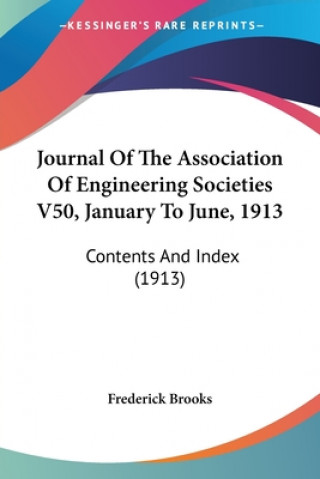 Kniha Journal Of The Association Of Engineering Societies V50, January To June, 1913: Contents And Index (1913) Frederick Brooks