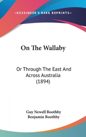 Kniha On The Wallaby: Or Through The East And Across Australia (1894) Guy Newell Boothby