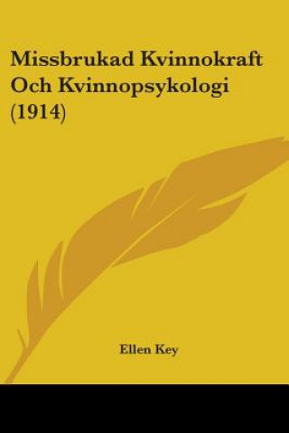Kniha Missbrukad Kvinnokraft Och Kvinnopsykologi (1914) Ellen Key