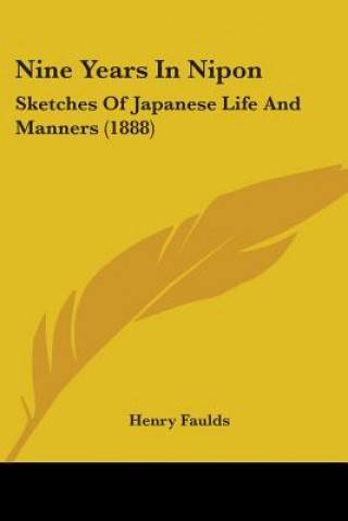 Книга Nine Years In Nipon: Sketches Of Japanese Life And Manners (1888) Henry Faulds