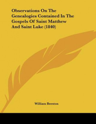 Buch Observations On The Genealogies Contained In The Gospels Of Saint Matthew And Saint Luke (1840) William Beeston