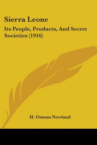 Knjiga Sierra Leone: Its People, Products, And Secret Societies (1916) H. Osman Newland