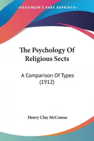 Kniha The Psychology Of Religious Sects: A Comparison Of Types (1912) Henry Clay McComas